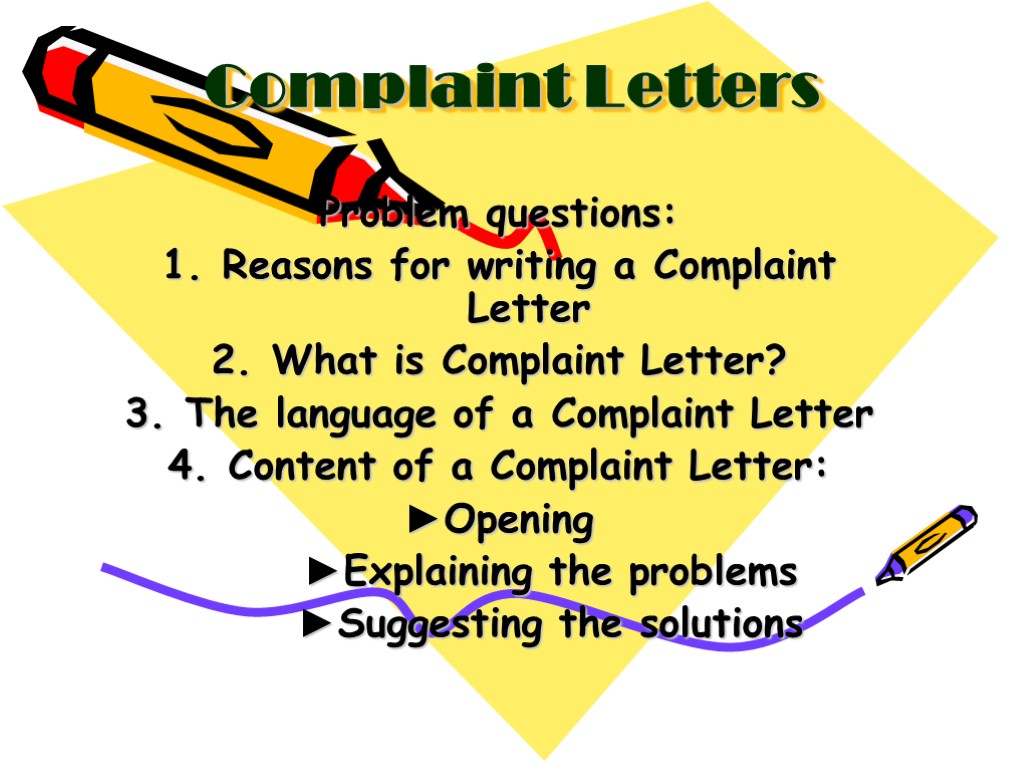 Complaint Letters Problem questions: Reasons for writing a Complaint Letter What is Complaint Letter?